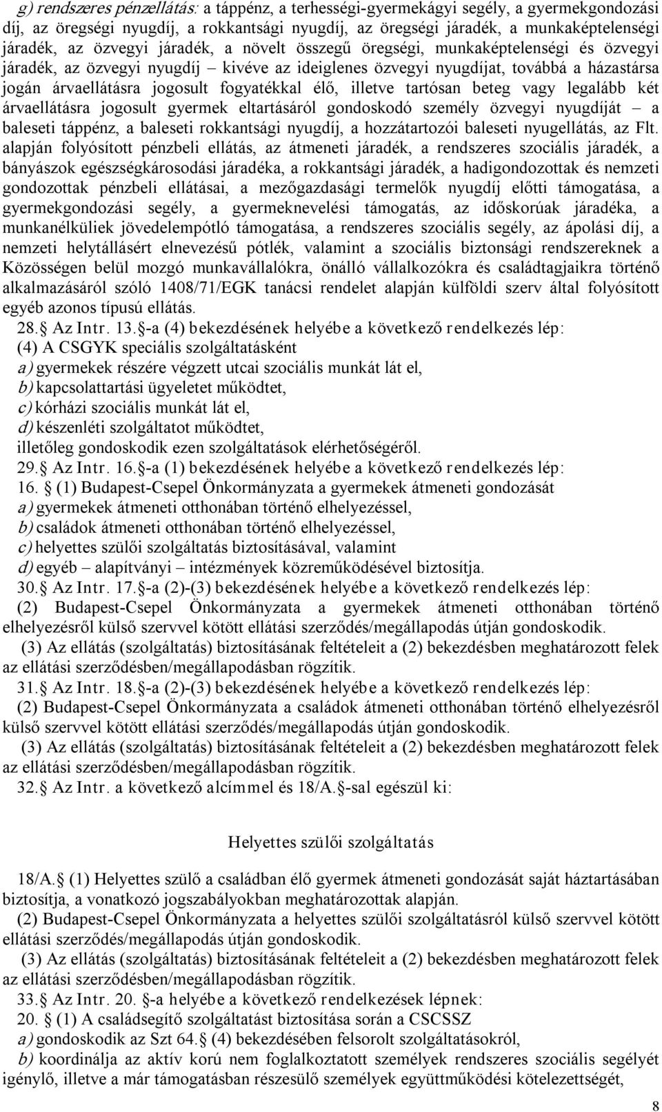 illetve tartósan beteg vagy legalább két árvaellátásra jogosult gyermek eltartásáról gondoskodó személy özvegyi nyugdíját a baleseti táppénz, a baleseti rokkantsági nyugdíj, a hozzátartozói baleseti