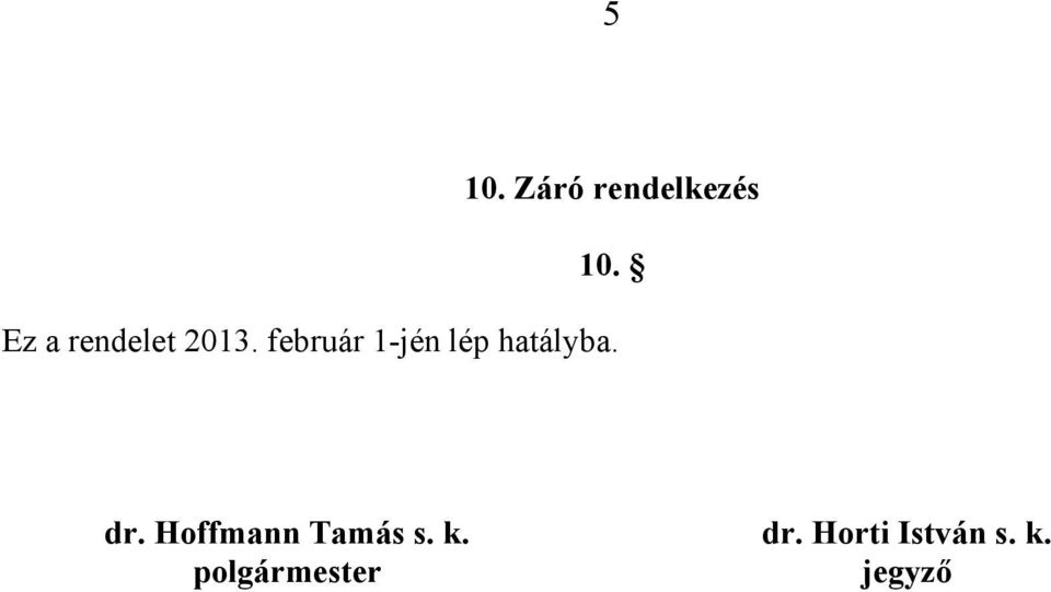 február 1-jén lép hatályba. dr.