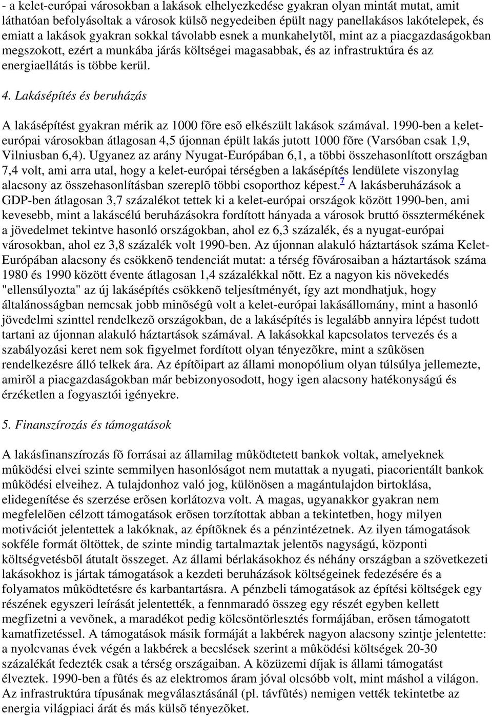 Lakásépítés és beruházás A lakásépítést gyakran mérik az 1000 fõre esõ elkészült lakások számával.