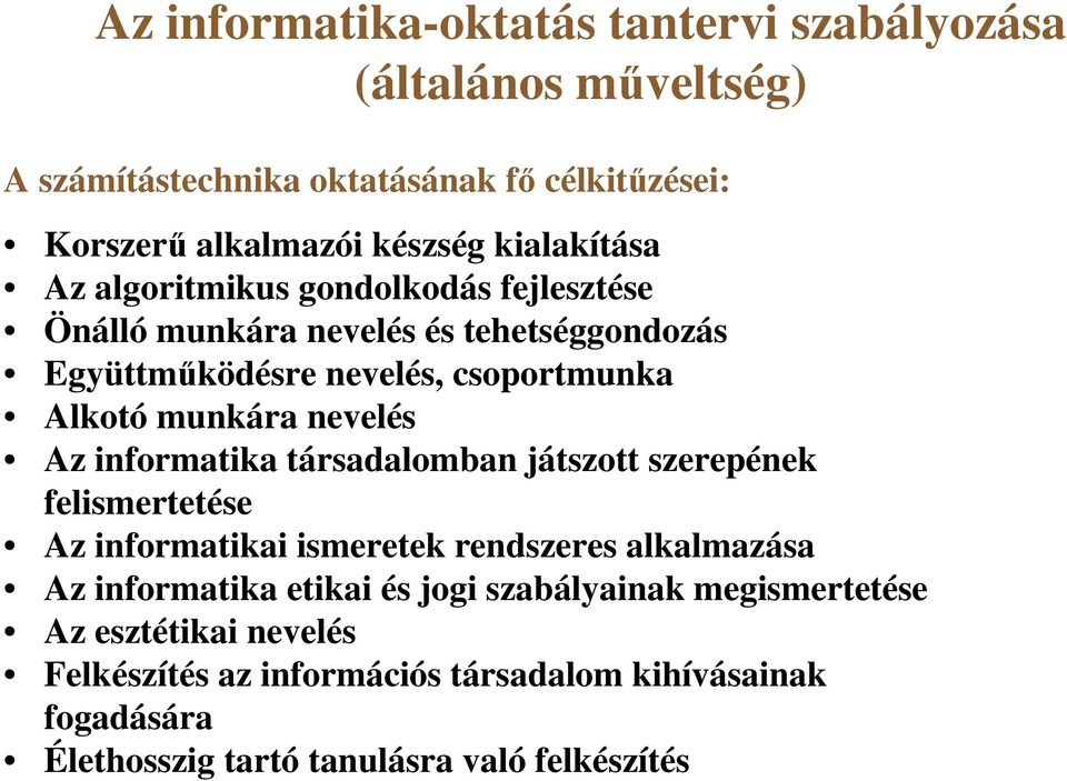 nevelés Az informatika társadalomban játszott szerepének felismertetése Az informatikai ismeretek rendszeres alkalmazása Az informatika etikai és