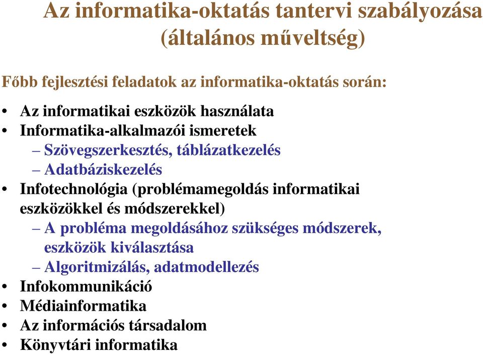 Infotechnológia (problémamegoldás informatikai eszközökkel és módszerekkel) A probléma megoldásához szükséges módszerek,