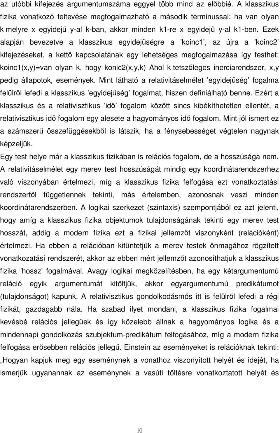 Ezek alapján bevezetve a klasszikus egyidejőségre a koinc1, az újra a koinc2 kifejezéseket, a kettı kapcsolatának egy lehetséges megfogalmazása így festhet: koinc1(x,y)=van olyan k, hogy