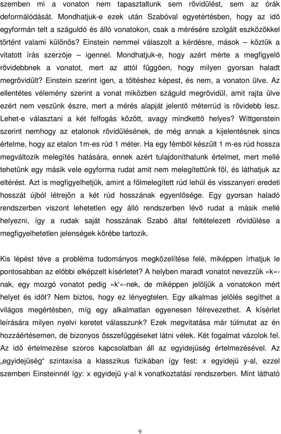 Einstein nemmel válaszolt a kérdésre, mások köztük a vitatott írás szerzıje igennel.