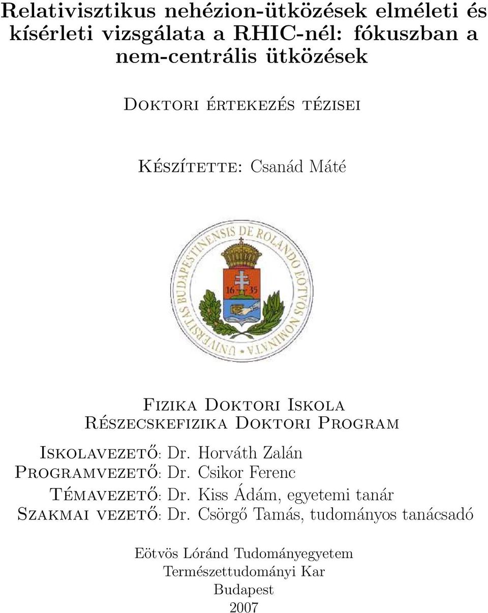 Program Iskolavezető: Dr. Horváth Zalán Programvezető: Dr. Csikor Ferenc Témavezető: Dr.