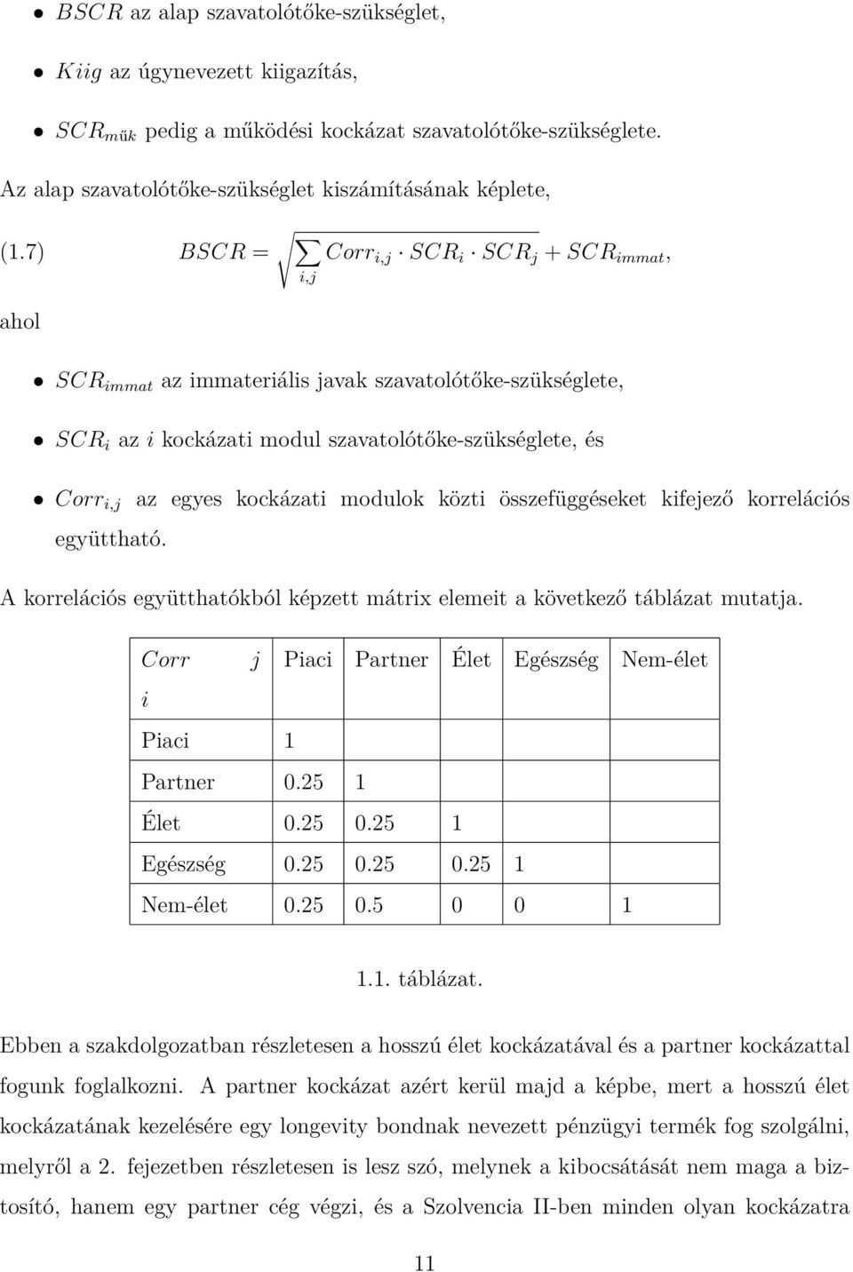 modulok közti összefüggéseket kifejező korrelációs együttható. A korrelációs együtthatókból képzett mátrix elemeit a következő táblázat mutatja.