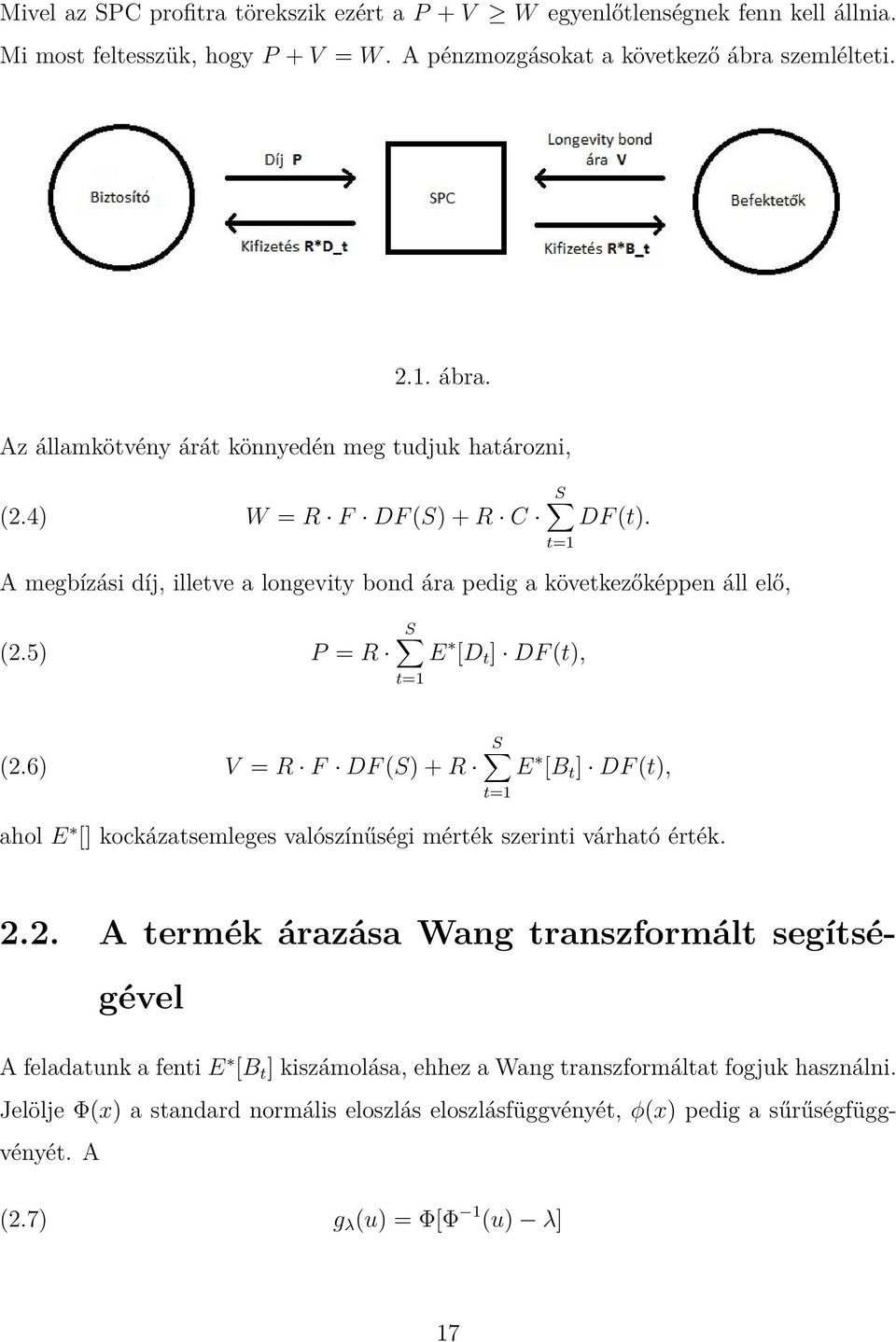 t=1 A megbízási díj, illetve a longevity bond ára pedig a következőképpen áll elő, S (2.5) P = R E [D t ] DF (t), t=1 S (2.