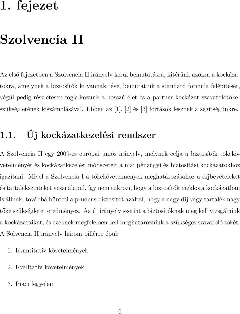 , [2] és [3] források lesznek a segítségünkre. 1.