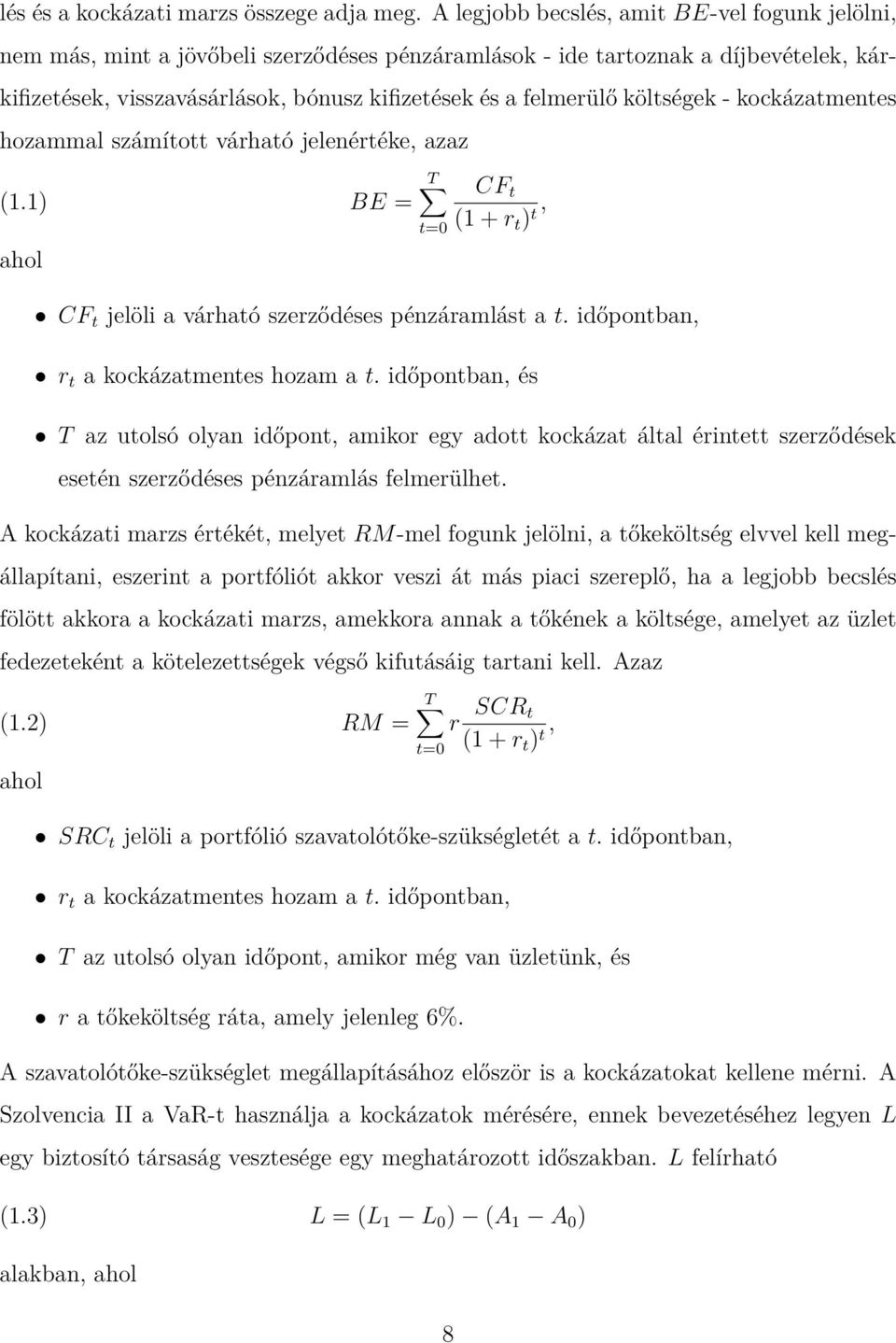 költségek - kockázatmentes hozammal számított várható jelenértéke, azaz (1.1) BE = ahol T t=0 CF t (1 + r t ) t, CF t jelöli a várható szerződéses pénzáramlást a t.