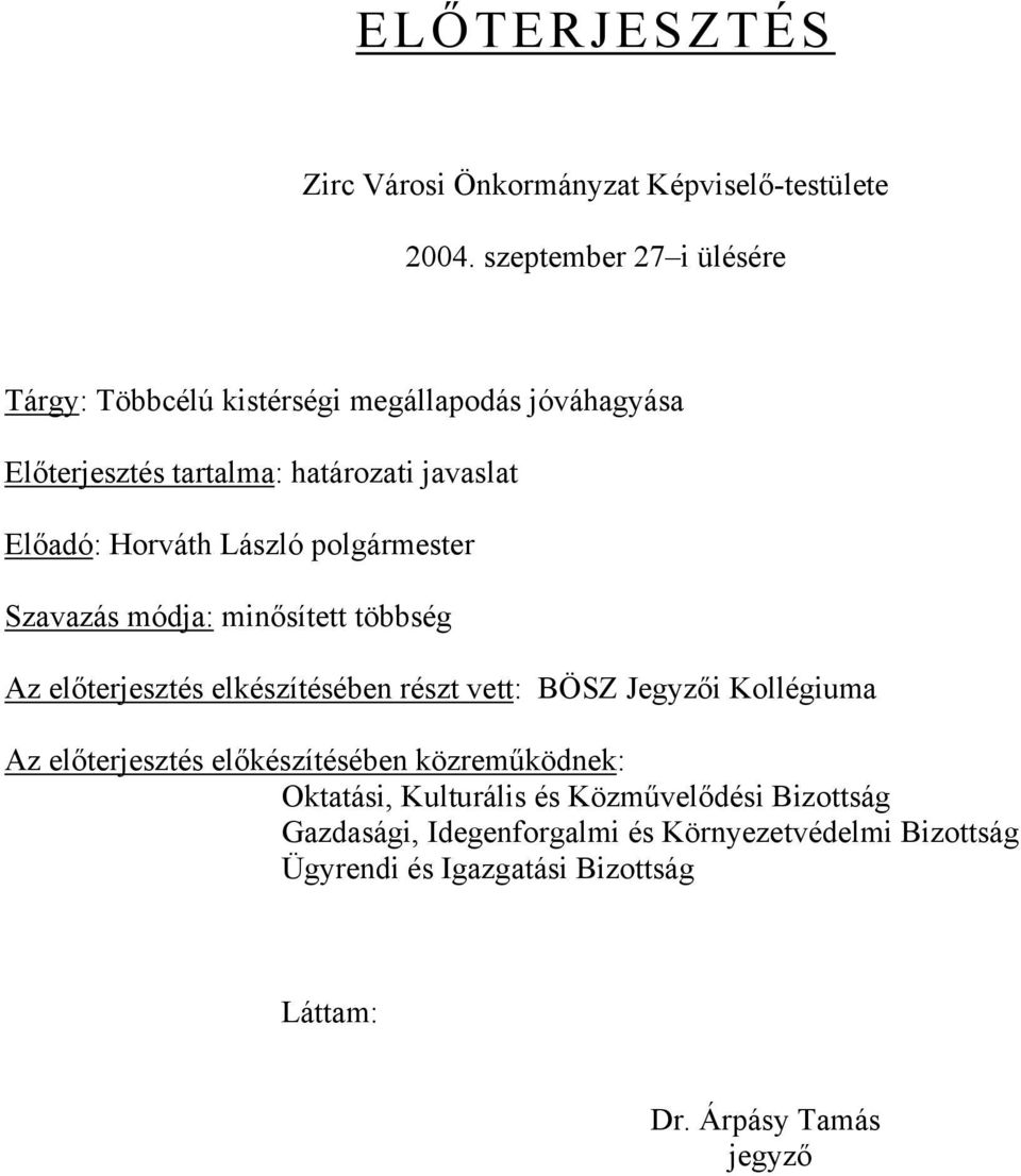 Horváth László polgármester Szavazás módja: minősített többség Az előterjesztés elkészítésében részt vett: BÖSZ Jegyzői Kollégiuma Az