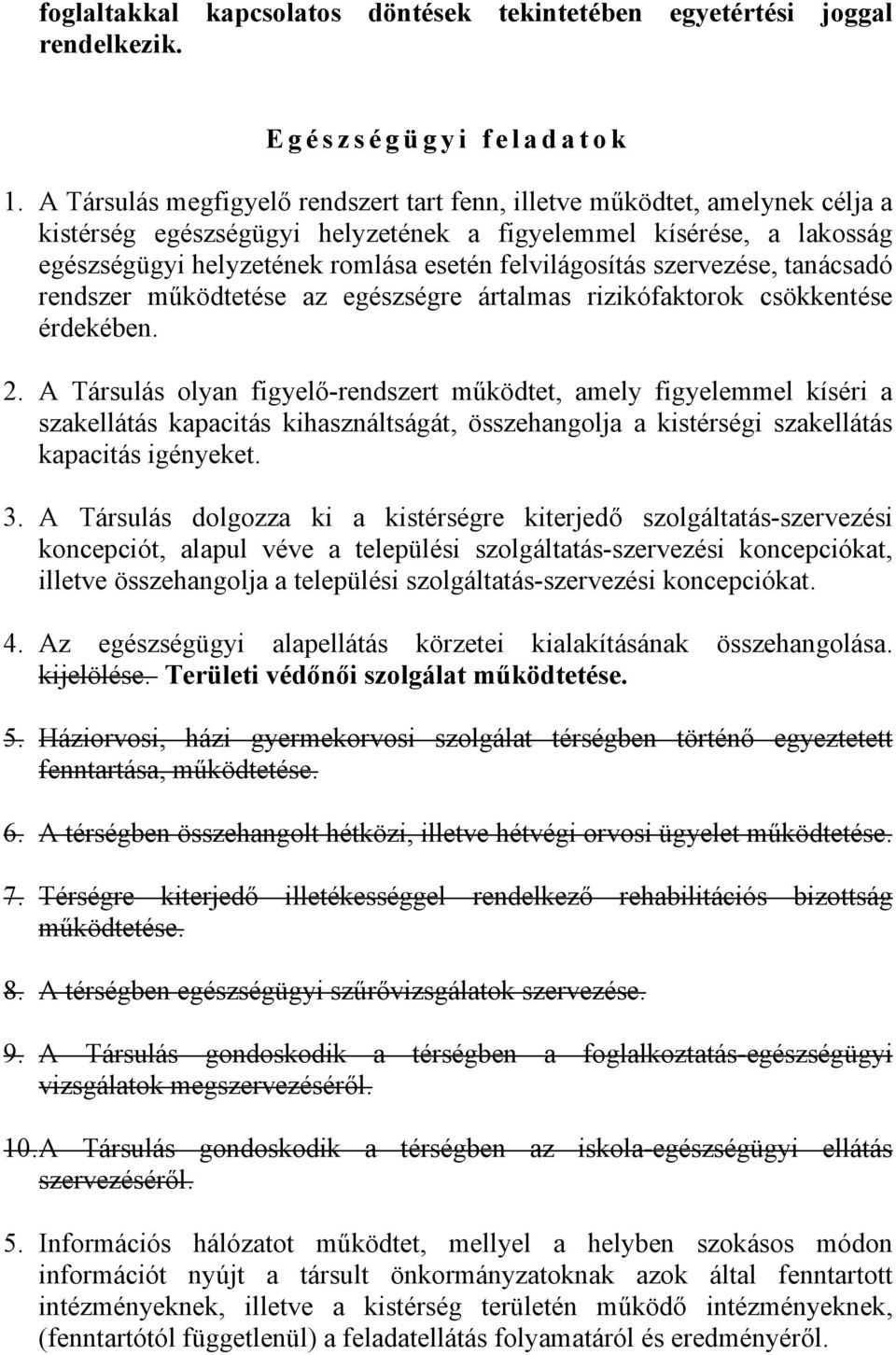felvilágosítás szervezése, tanácsadó rendszer működtetése az egészségre ártalmas rizikófaktorok csökkentése érdekében. 2.