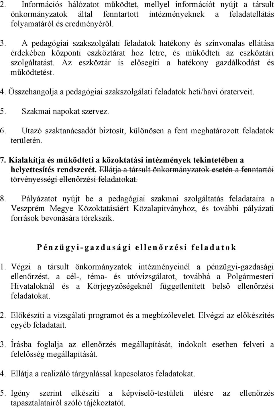 Az eszköztár is elősegíti a hatékony gazdálkodást és működtetést. 4. Összehangolja a pedagógiai szakszolgálati feladatok heti/havi óraterveit. 5. Szakmai napokat szervez. 6.