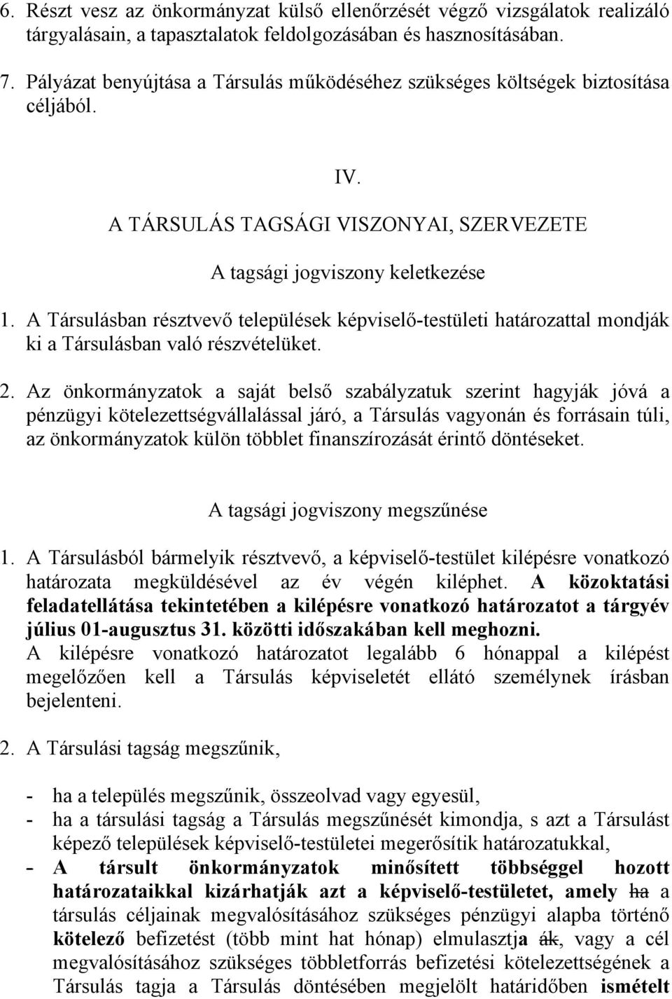 A Társulásban résztvevő települések képviselő-testületi határozattal mondják ki a Társulásban való részvételüket. 2.