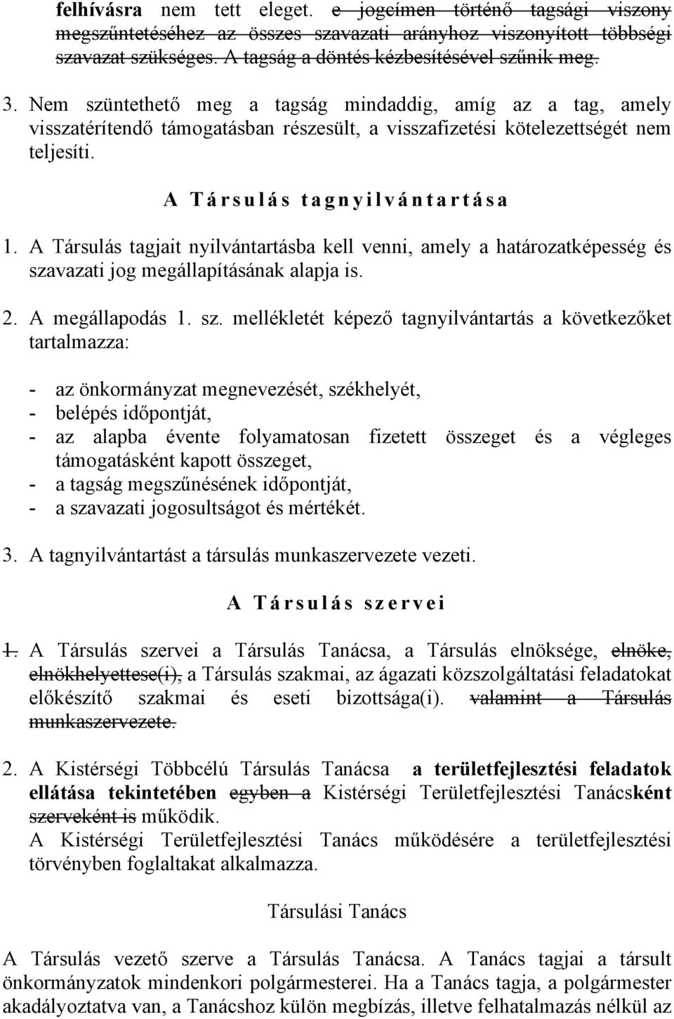 A Társulás tagjait nyilvántartásba kell venni, amely a határozatképesség és sza