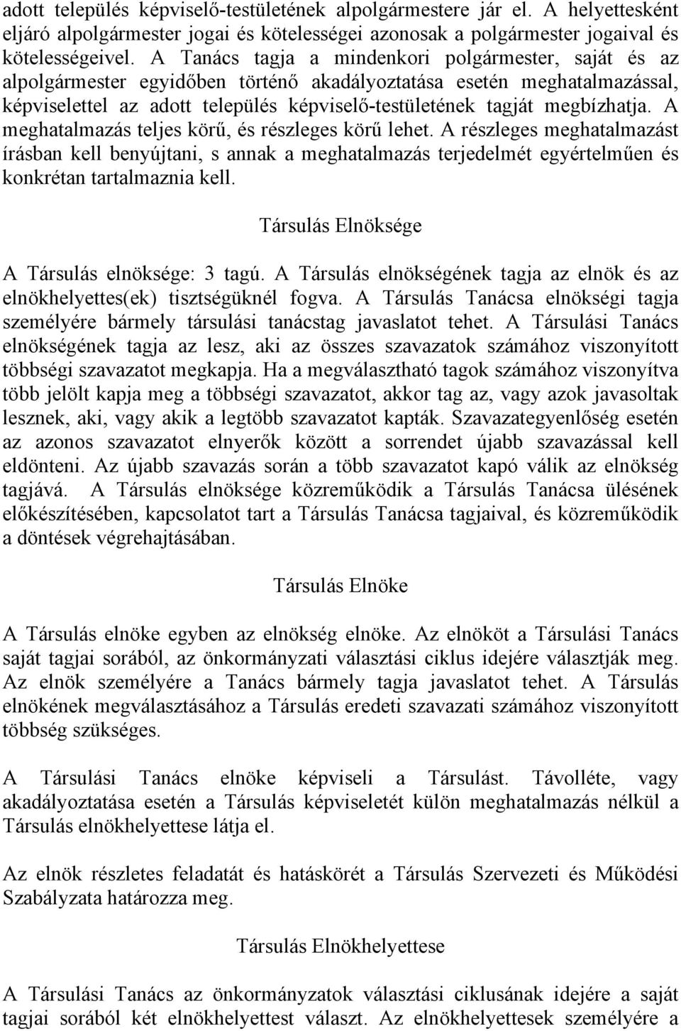 megbízhatja. A meghatalmazás teljes körű, és részleges körű lehet. A részleges meghatalmazást írásban kell benyújtani, s annak a meghatalmazás terjedelmét egyértelműen és konkrétan tartalmaznia kell.