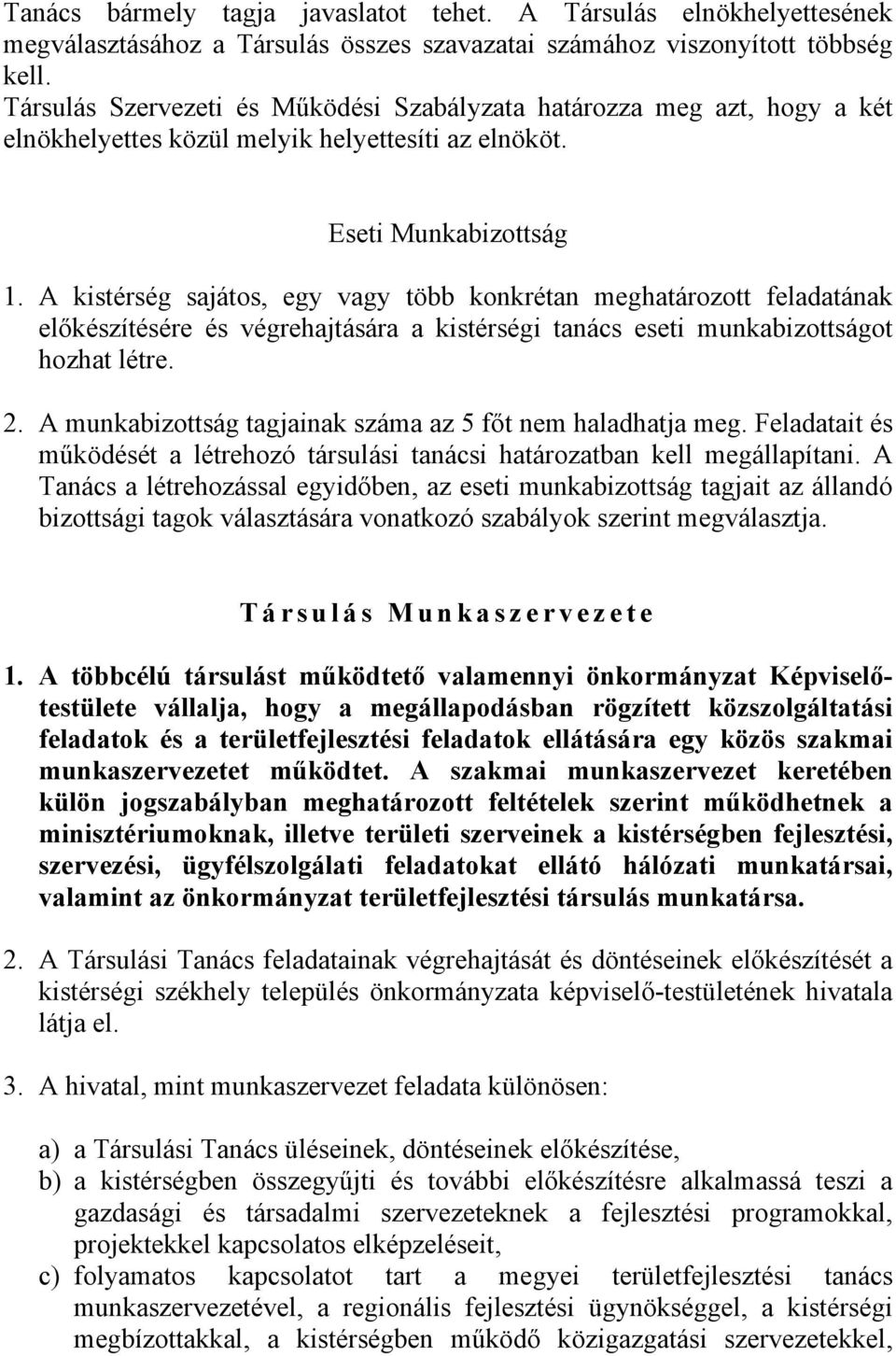 A kistérség sajátos, egy vagy több konkrétan meghatározott feladatának előkészítésére és végrehajtására a kistérségi tanács eseti munkabizottságot hozhat létre. 2.