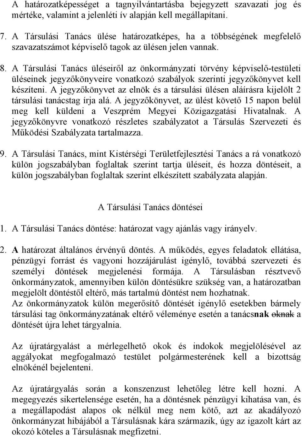 A Társulási Tanács üléseiről az önkormányzati törvény képviselő-testületi üléseinek jegyzőkönyveire vonatkozó szabályok szerinti jegyzőkönyvet kell készíteni.