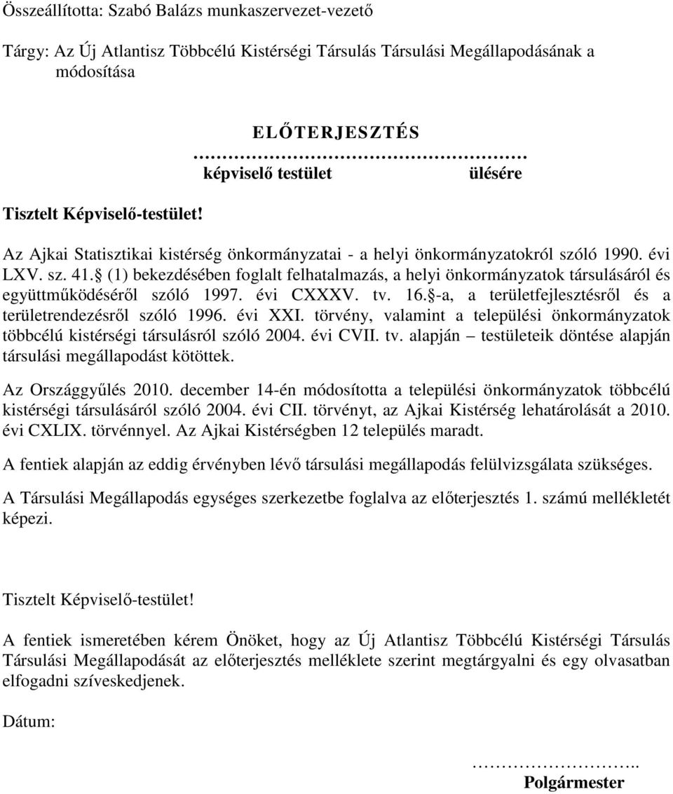 (1) bekezdésében foglalt felhatalmazás, a helyi önkormányzatok társulásáról és együttmőködésérıl szóló 1997. évi CXXXV. tv. 16. -a, a területfejlesztésrıl és a területrendezésrıl szóló 1996. évi XXI.