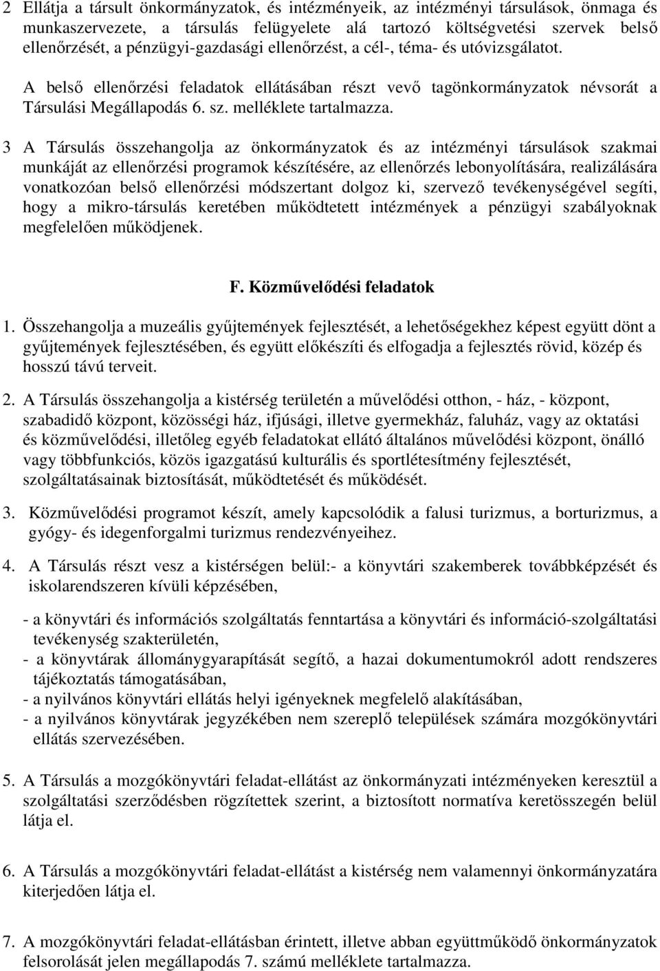 3 A Társulás összehangolja az önkormányzatok és az intézményi társulások szakmai munkáját az ellenırzési programok készítésére, az ellenırzés lebonyolítására, realizálására vonatkozóan belsı