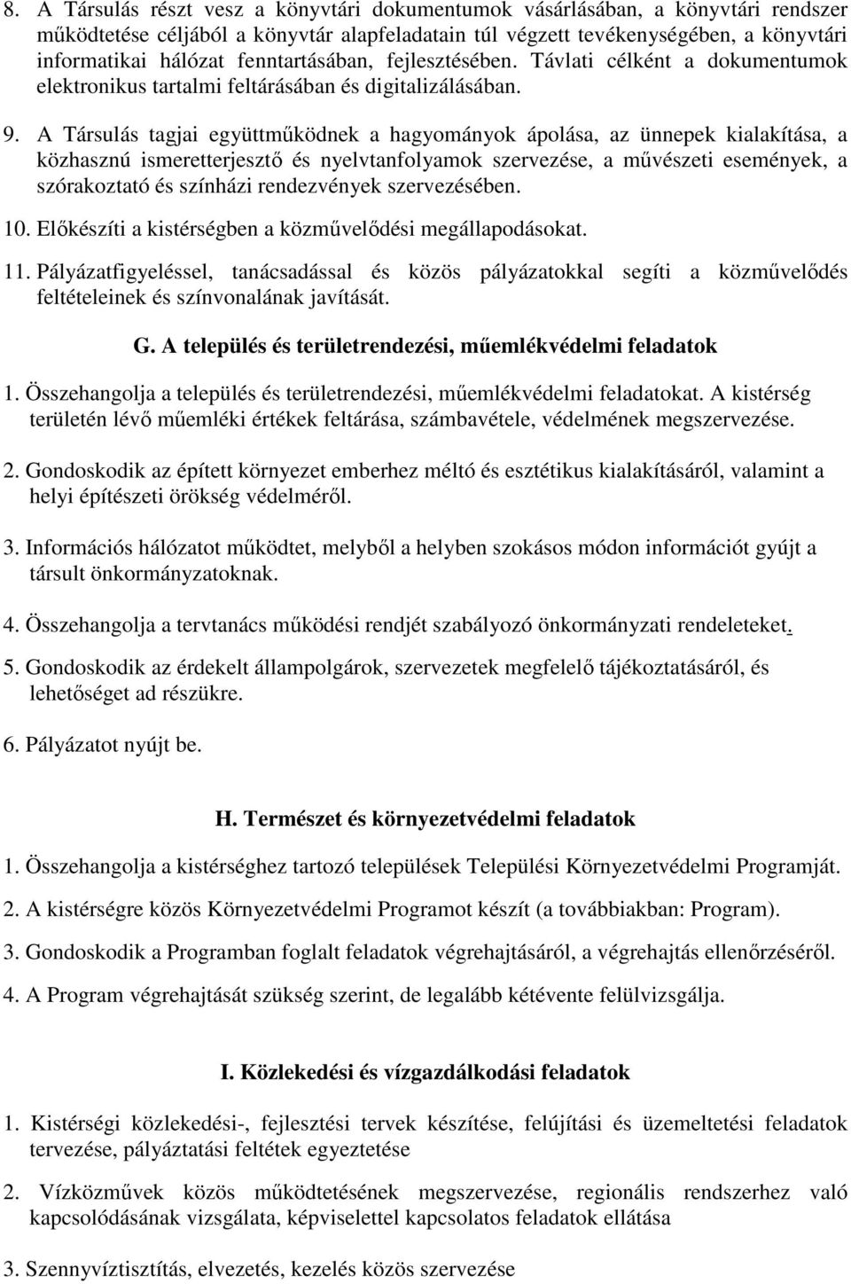 A Társulás tagjai együttmőködnek a hagyományok ápolása, az ünnepek kialakítása, a közhasznú ismeretterjesztı és nyelvtanfolyamok szervezése, a mővészeti események, a szórakoztató és színházi