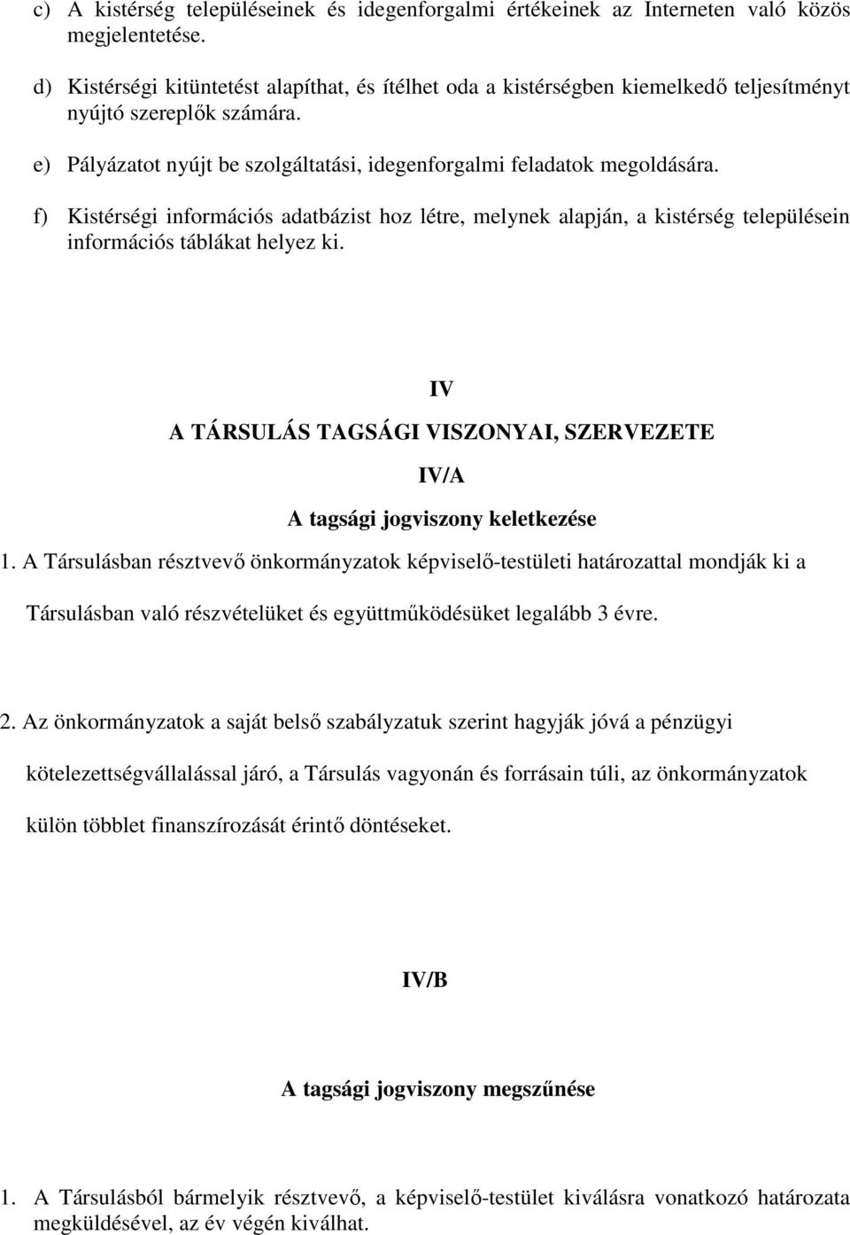 f) Kistérségi információs adatbázist hoz létre, melynek alapján, a kistérség településein információs táblákat helyez ki.