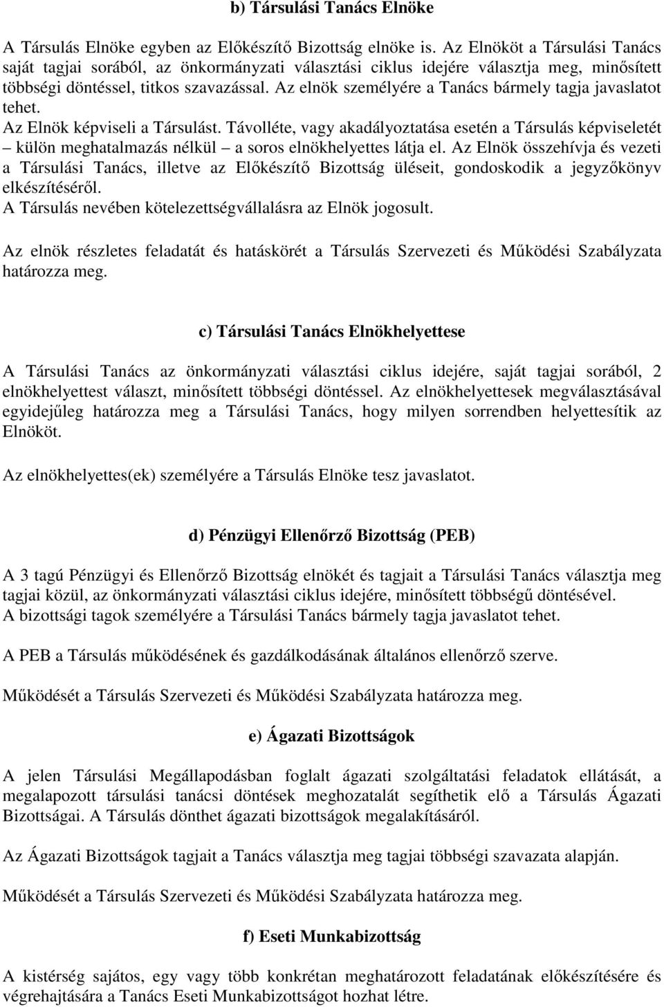 Az elnök személyére a Tanács bármely tagja javaslatot tehet. Az Elnök képviseli a Társulást.