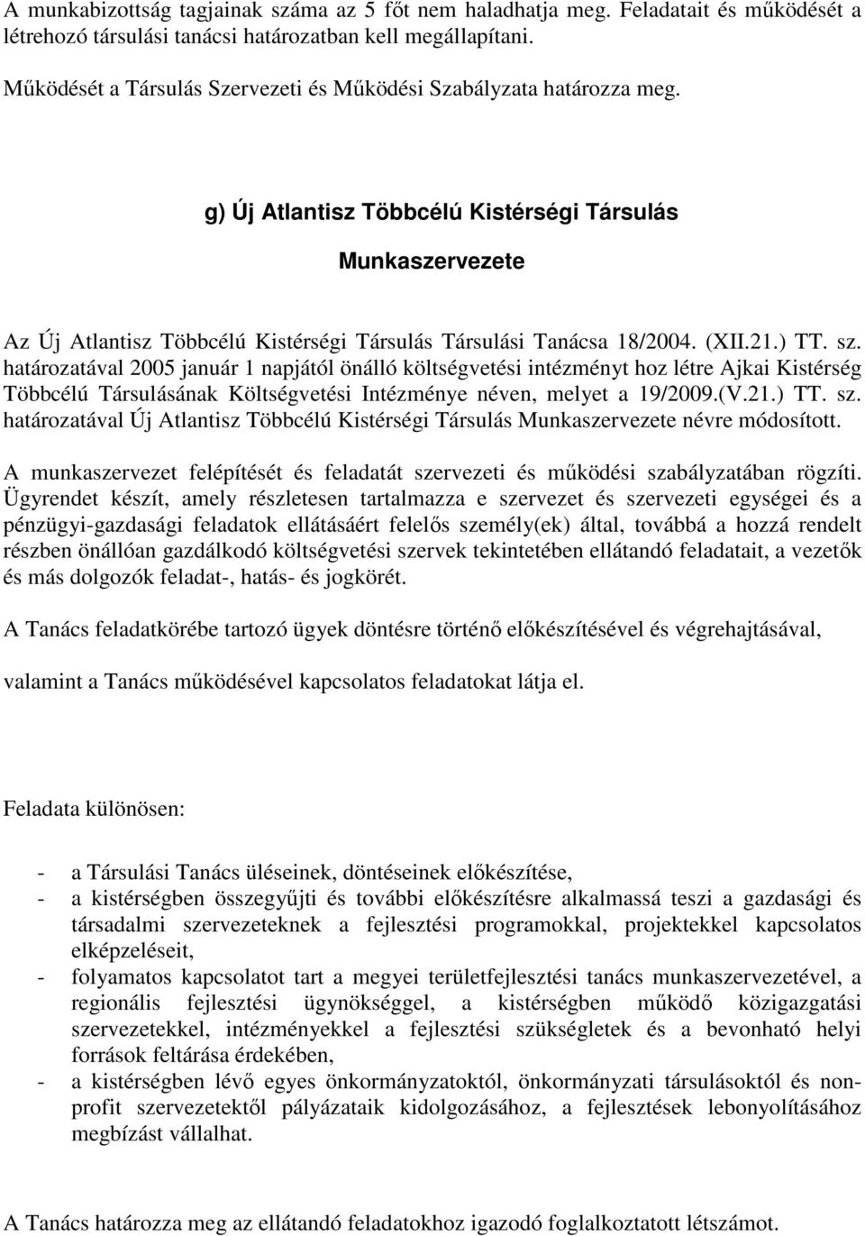 g) Új Atlantisz Többcélú Kistérségi Társulás Munkaszervezete Az Új Atlantisz Többcélú Kistérségi Társulás Társulási Tanácsa 18/2004. (XII.21.) TT. sz.