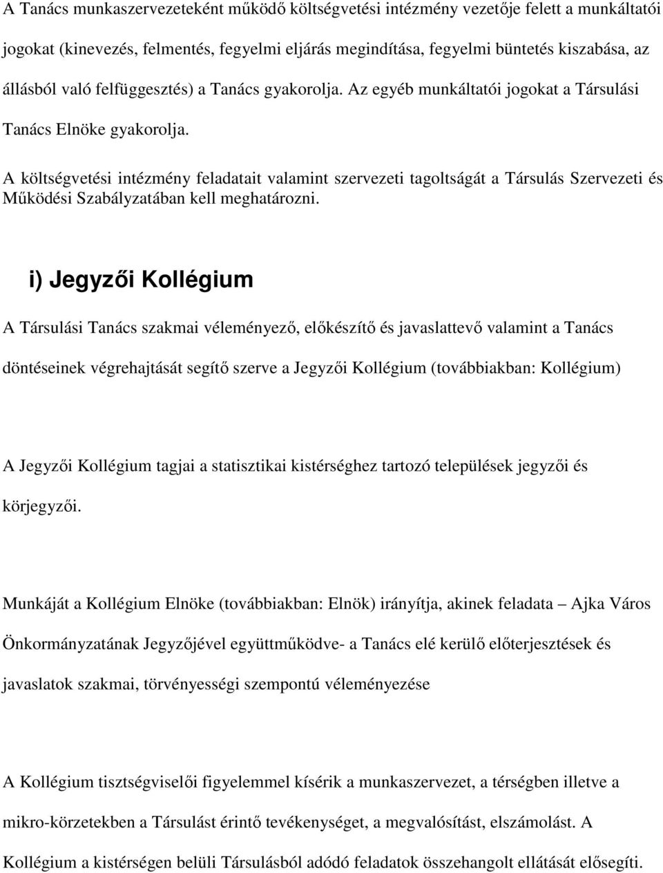 A költségvetési intézmény feladatait valamint szervezeti tagoltságát a Társulás Szervezeti és Mőködési Szabályzatában kell meghatározni.