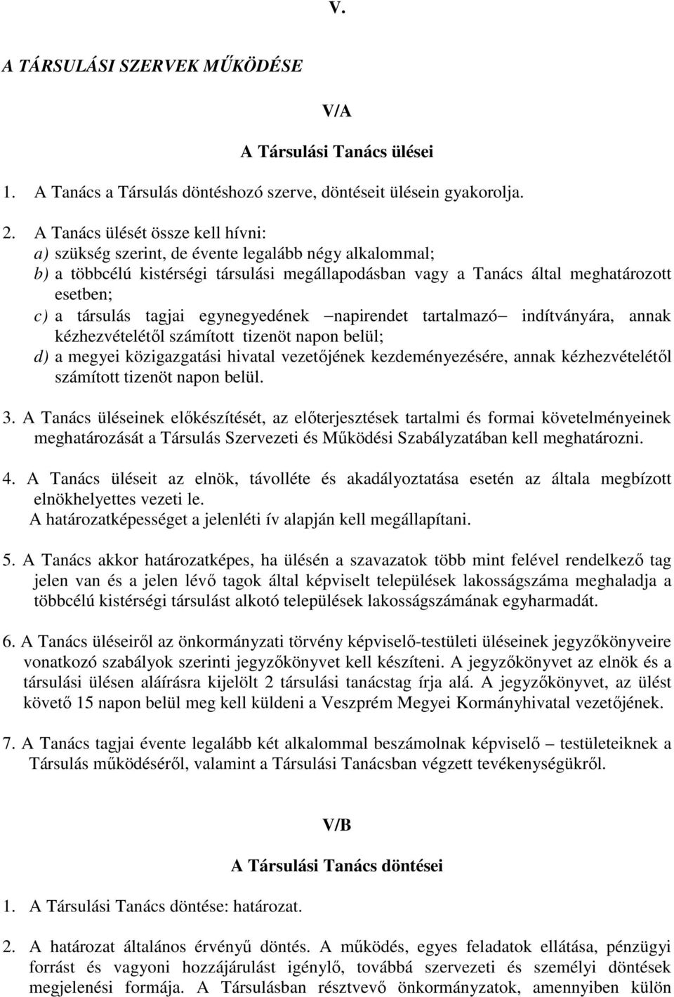 tagjai egynegyedének napirendet tartalmazó indítványára, annak kézhezvételétıl számított tizenöt napon belül; d) a megyei közigazgatási hivatal vezetıjének kezdeményezésére, annak kézhezvételétıl