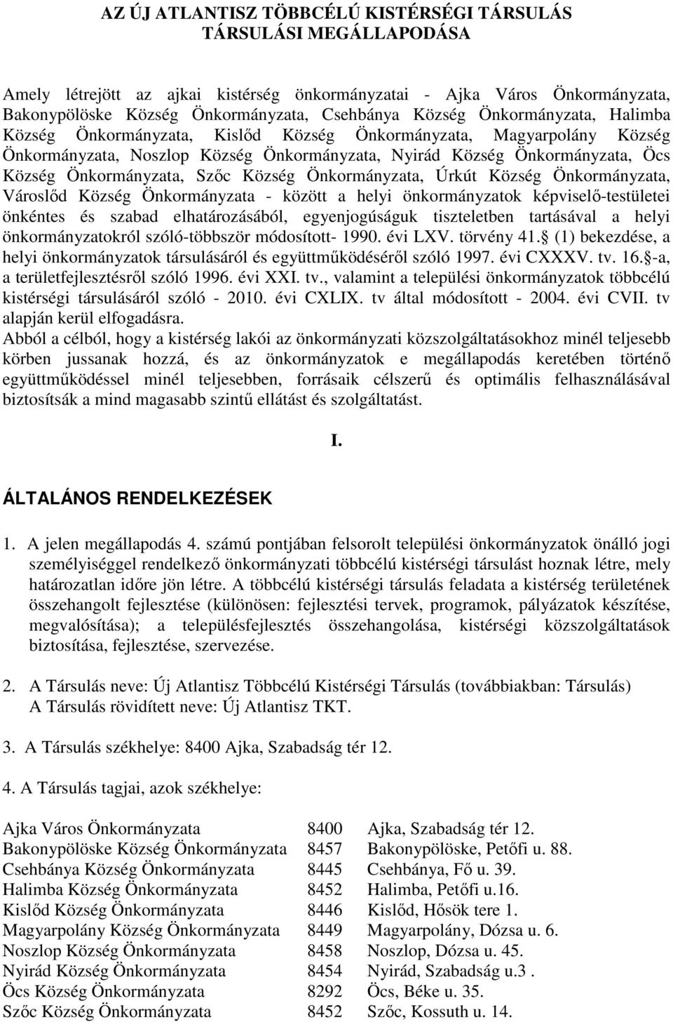 Község Önkormányzata, Úrkút Község Önkormányzata, Városlıd Község Önkormányzata - között a helyi önkormányzatok képviselı-testületei önkéntes és szabad elhatározásából, egyenjogúságuk tiszteletben