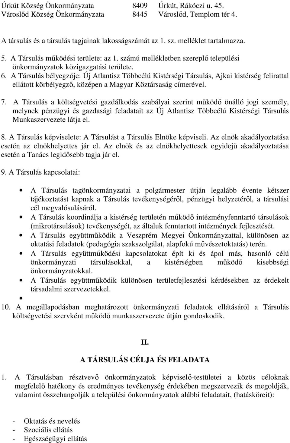 A Társulás bélyegzıje: Új Atlantisz Többcélú Kistérségi Társulás, Ajkai kistérség felirattal ellátott körbélyegzı, középen a Magyar Köztársaság címerével. 7.