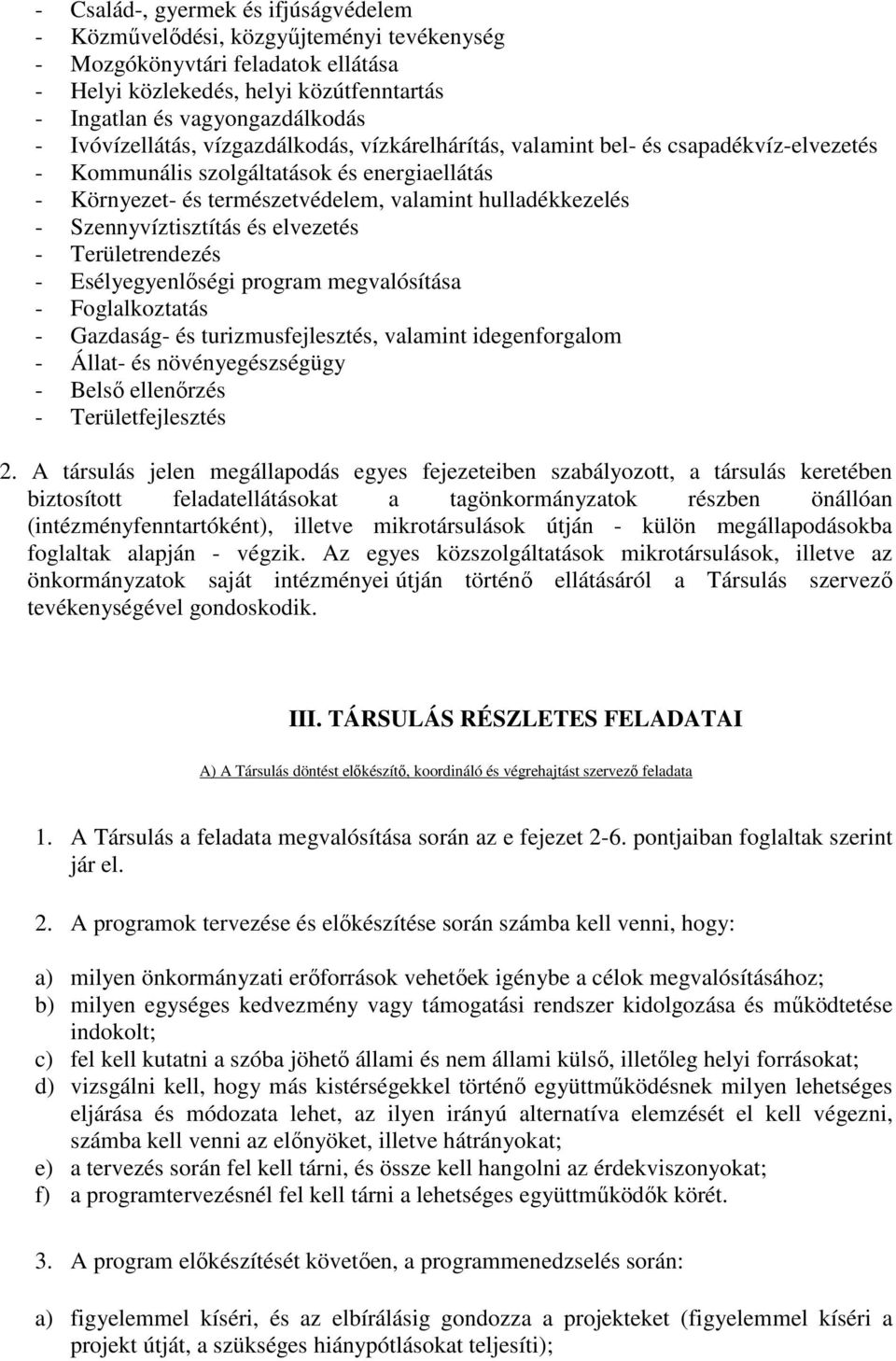 Szennyvíztisztítás és elvezetés - Területrendezés - Esélyegyenlıségi program megvalósítása - Foglalkoztatás - Gazdaság- és turizmusfejlesztés, valamint idegenforgalom - Állat- és növényegészségügy -