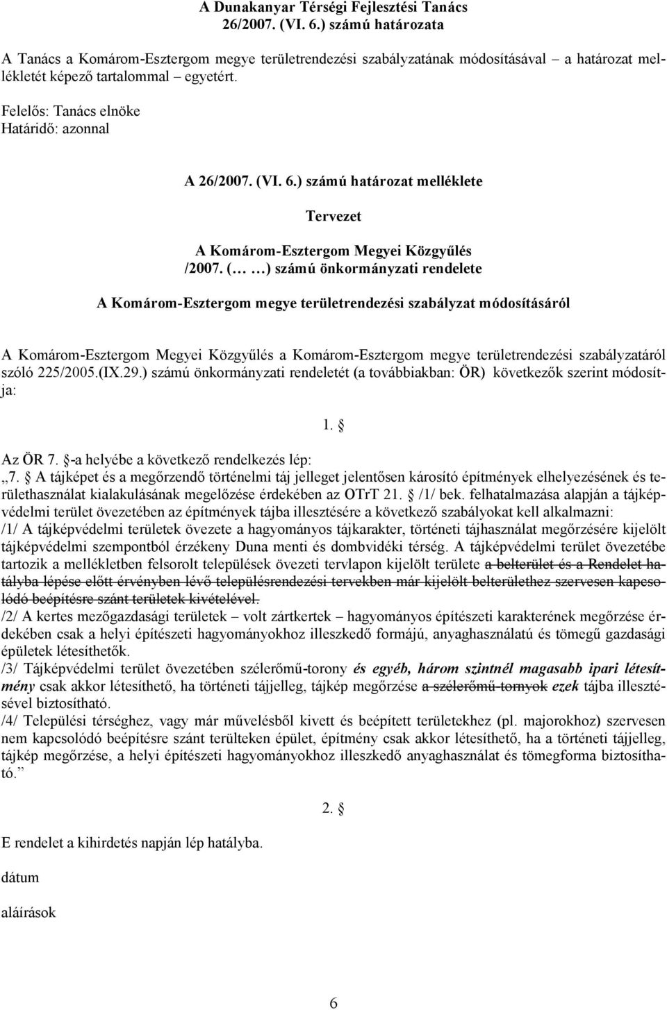 Felelős: Tanács elnöke Határidő: azonnal A 26/2007. (VI. 6.) számú határozat melléklete Tervezet A Komárom-Esztergom Megyei Közgyűlés /2007.