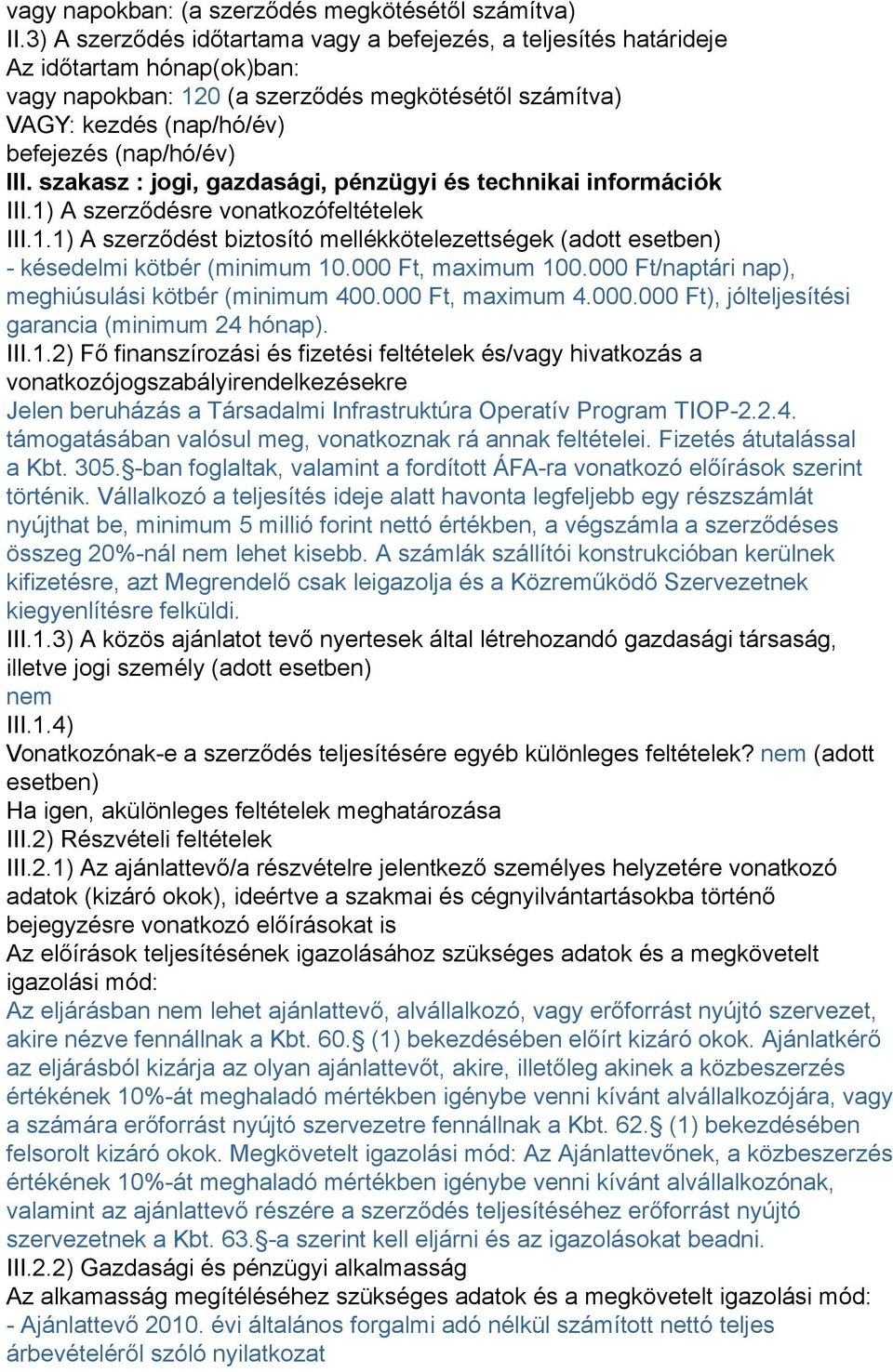 III. szakasz : jogi, gazdasági, pénzügyi és technikai információk III.1) A szerződésre vonatkozófeltételek III.1.1) A szerződést biztosító mellékkötelezettségek (adott esetben) - késedelmi kötbér (minimum 10.