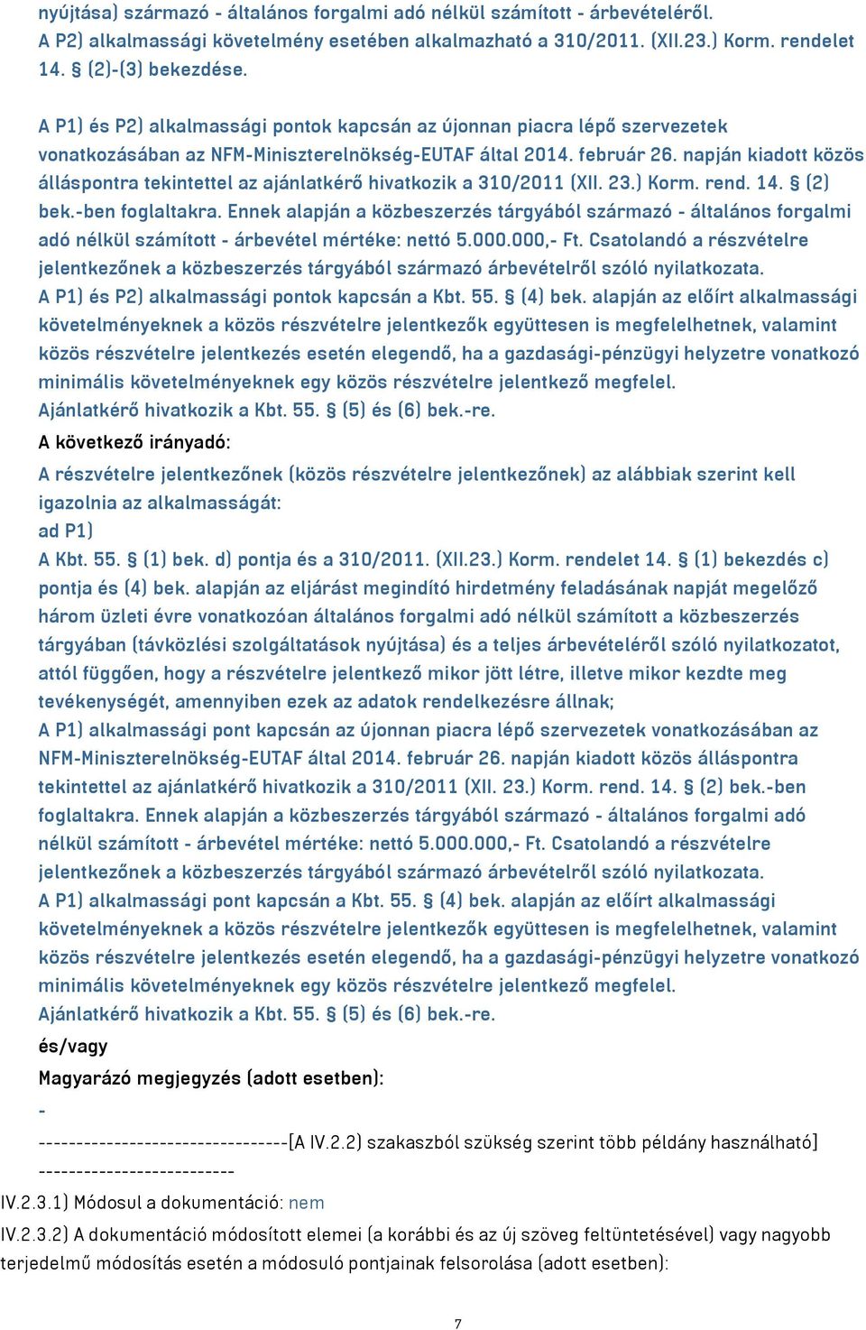 napján kiadott közös álláspontra tekintettel az ajánlatkérő hivatkozik a 310/2011 (XII. 23.) Korm. rend. 14. (2) bek.-ben foglaltakra.