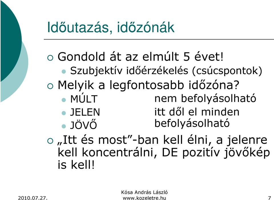 MÚLT JELEN JÖVŐ nem befolyásolható itt dől el minden befolyásolható Itt