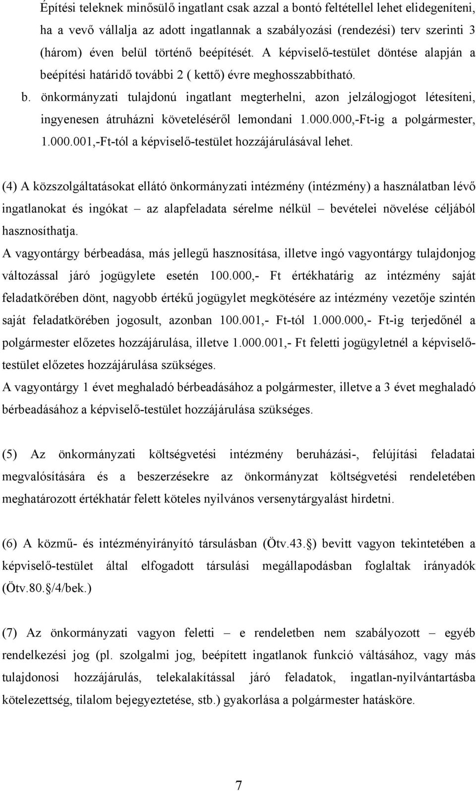 000.000,-Ft-ig a polgármester, 1.000.001,-Ft-tól a képviselő-testület hozzájárulásával lehet.