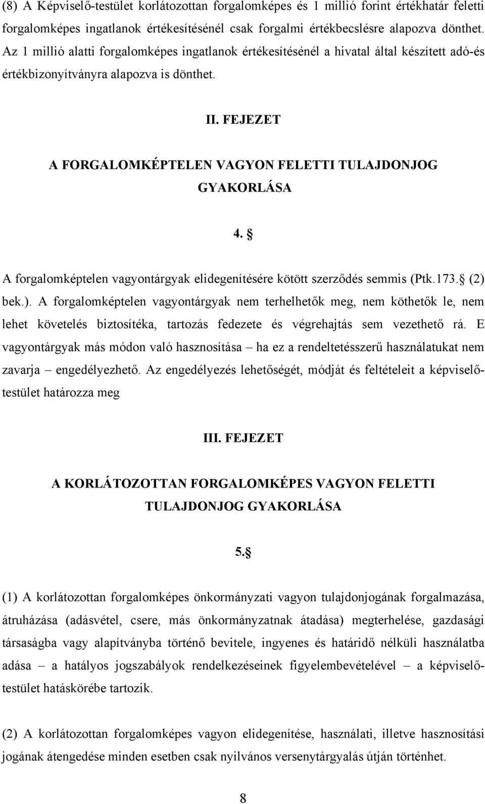 FEJEZET A FORGALOMKÉPTELEN VAGYON FELETTI TULAJDONJOG GYAKORLÁSA 4. A forgalomképtelen vagyontárgyak elidegenítésére kötött szerződés semmis (Ptk.173. (2) 