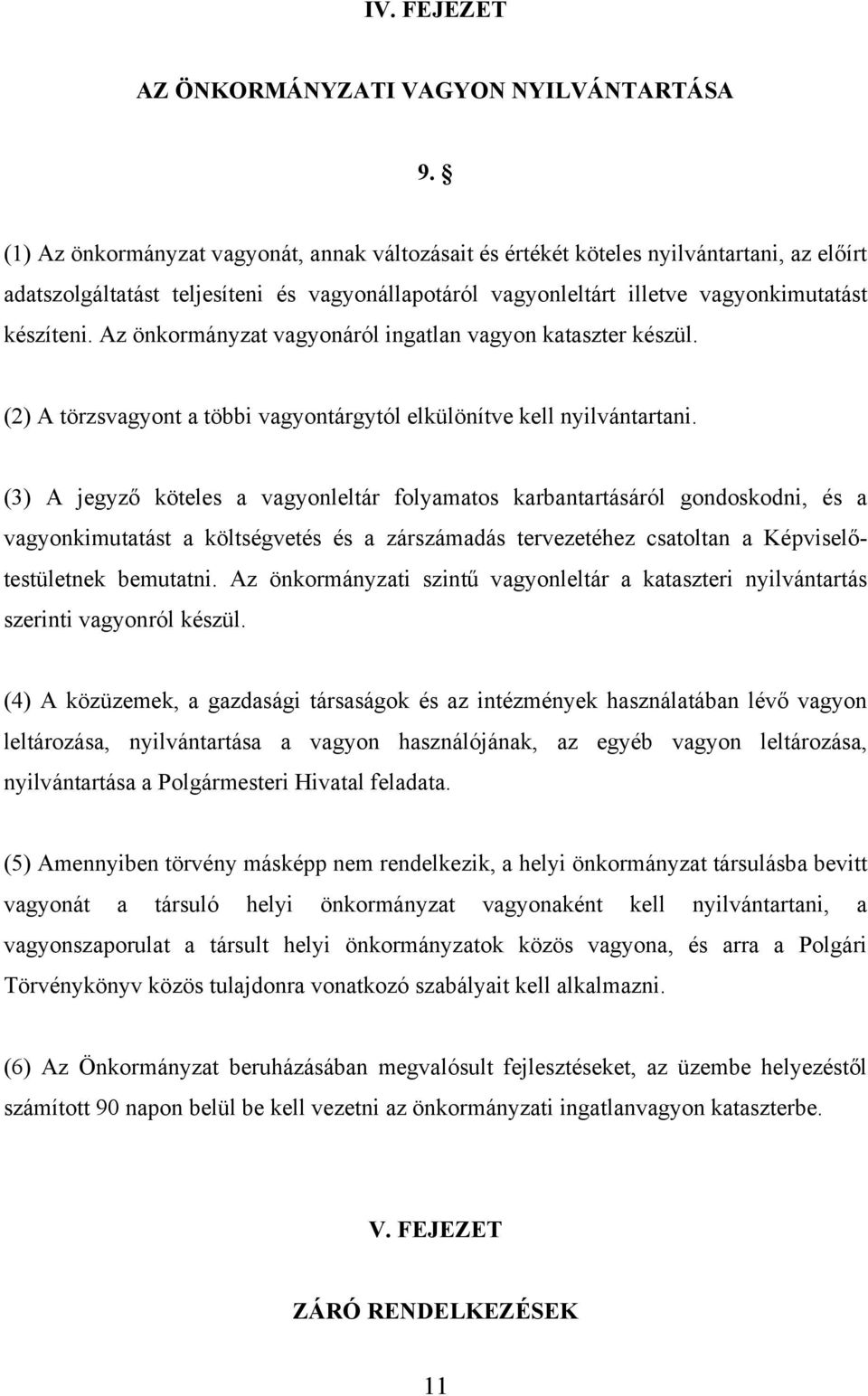 Az önkormányzat vagyonáról ingatlan vagyon kataszter készül. (2) A törzsvagyont a többi vagyontárgytól elkülönítve kell nyilvántartani.