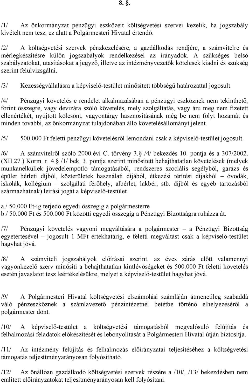 A szükséges belső szabályzatokat, utasításokat a jegyző, illetve az intézményvezetők kötelesek kiadni és szükség szerint felülvizsgálni.