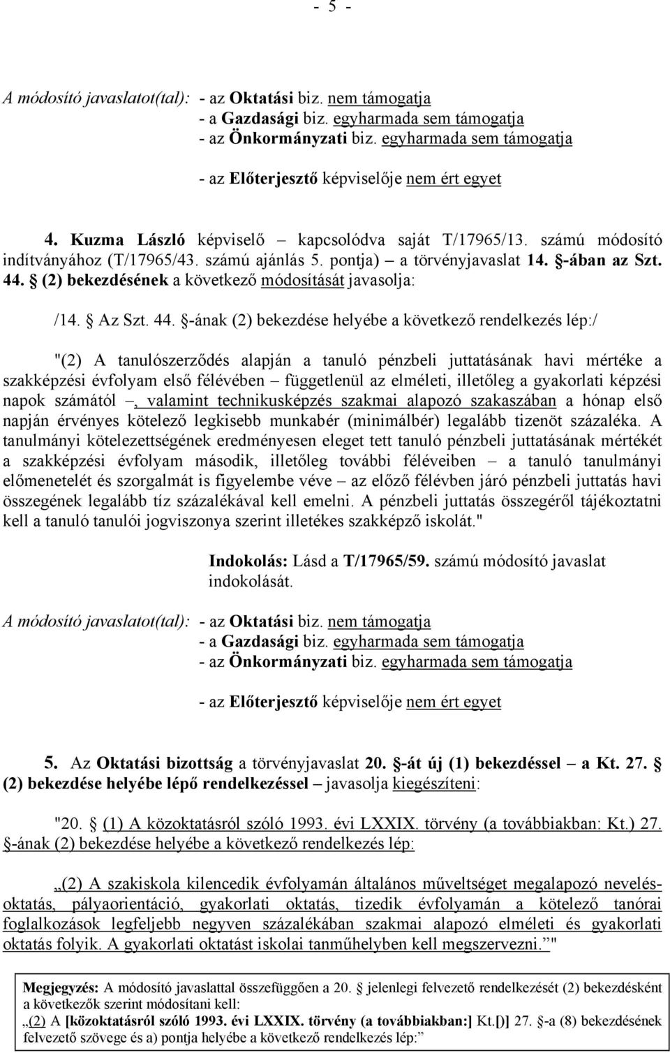 (2) bekezdésének a következő módosítását javasolja: /14. Az Szt. 44.
