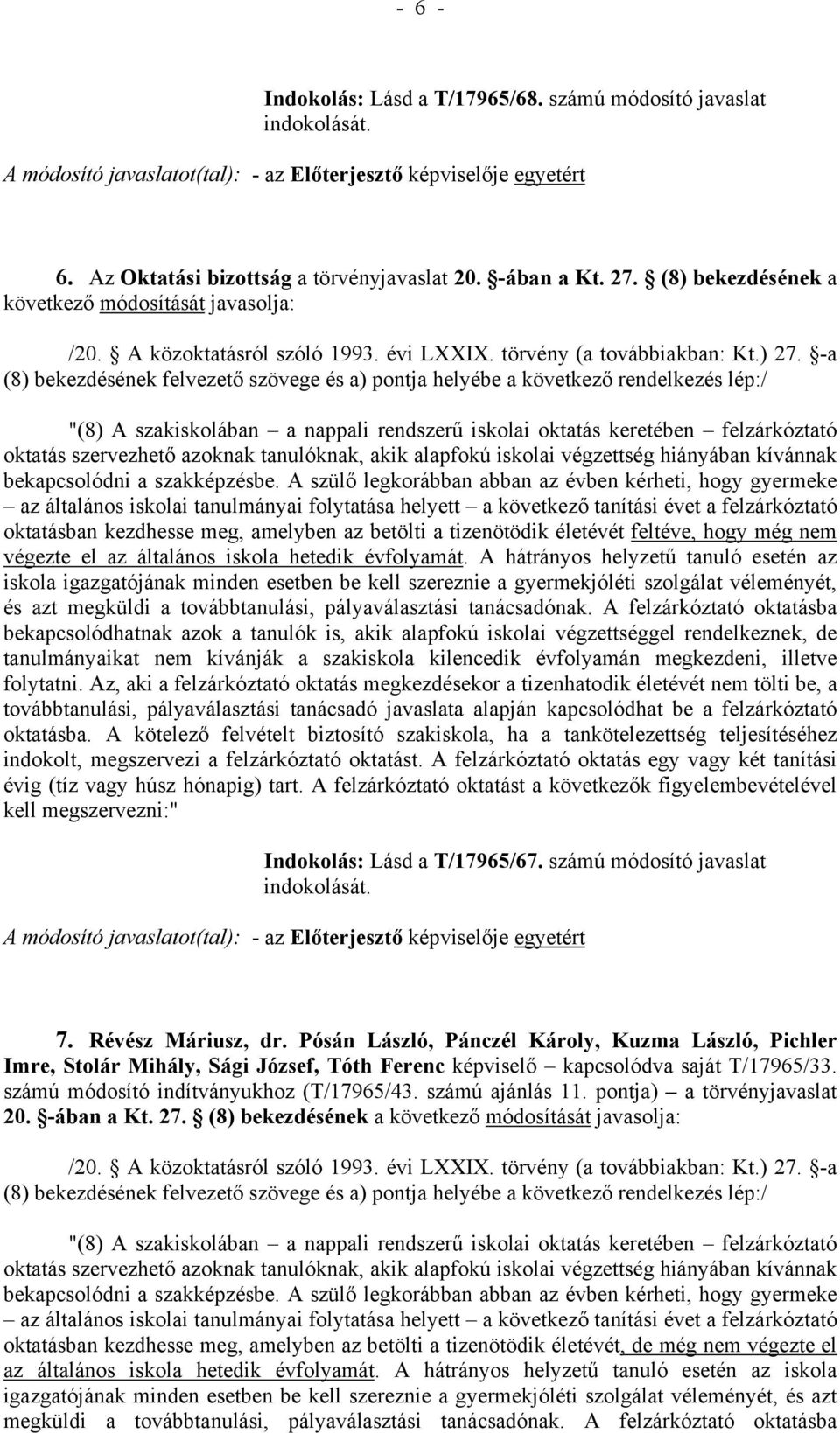 -a (8) bekezdésének felvezető szövege és a) pontja helyébe a következő rendelkezés lép:/ "(8) A szakiskolában a nappali rendszerű iskolai oktatás keretében felzárkóztató oktatás szervezhető azoknak