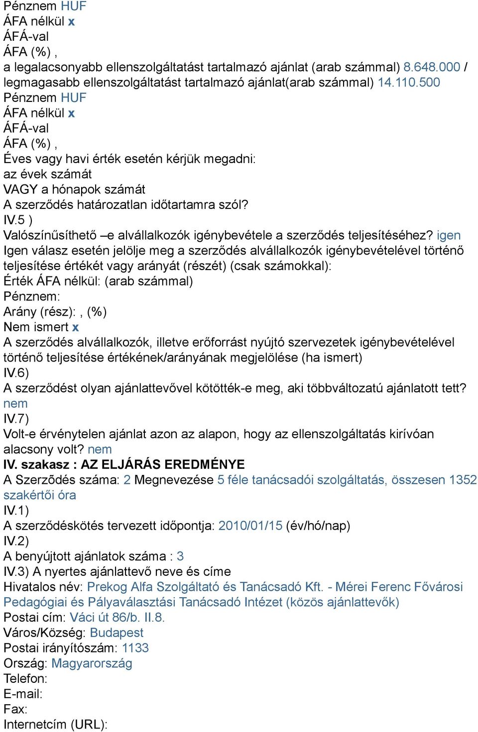 5 ) Valószínűsíthető e alvállalkozók igénybevétele a szerződés teljesítéséhez?