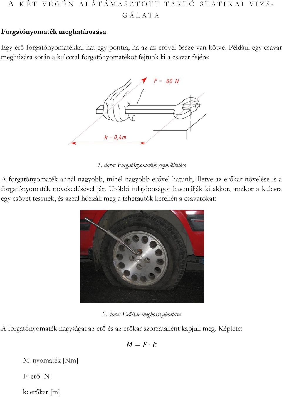 ábra: Forgatónyomaték szemléltetése A forgatónyomaték annál nagyobb, minél nagyobb erővel hatunk, illetve az erőkar növelése is a forgatónyomaték növekedésével jár.