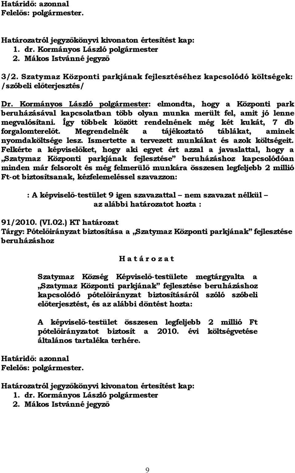 Kormányos László polgármester: elmondta, hogy a Központi park beruházásával kapcsolatban több olyan munka merült fel, amit jó lenne megvalósítani.