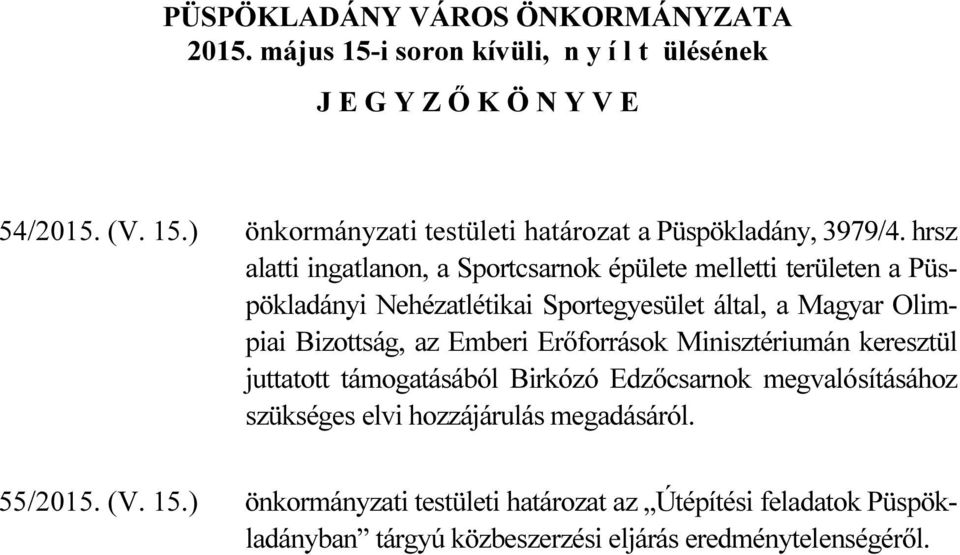 Emberi Erőforrások Minisztériumán keresztül juttatott támogatásából Birkózó Edzőcsarnok megvalósításához szükséges elvi hozzájárulás megadásáról. 55/2015.