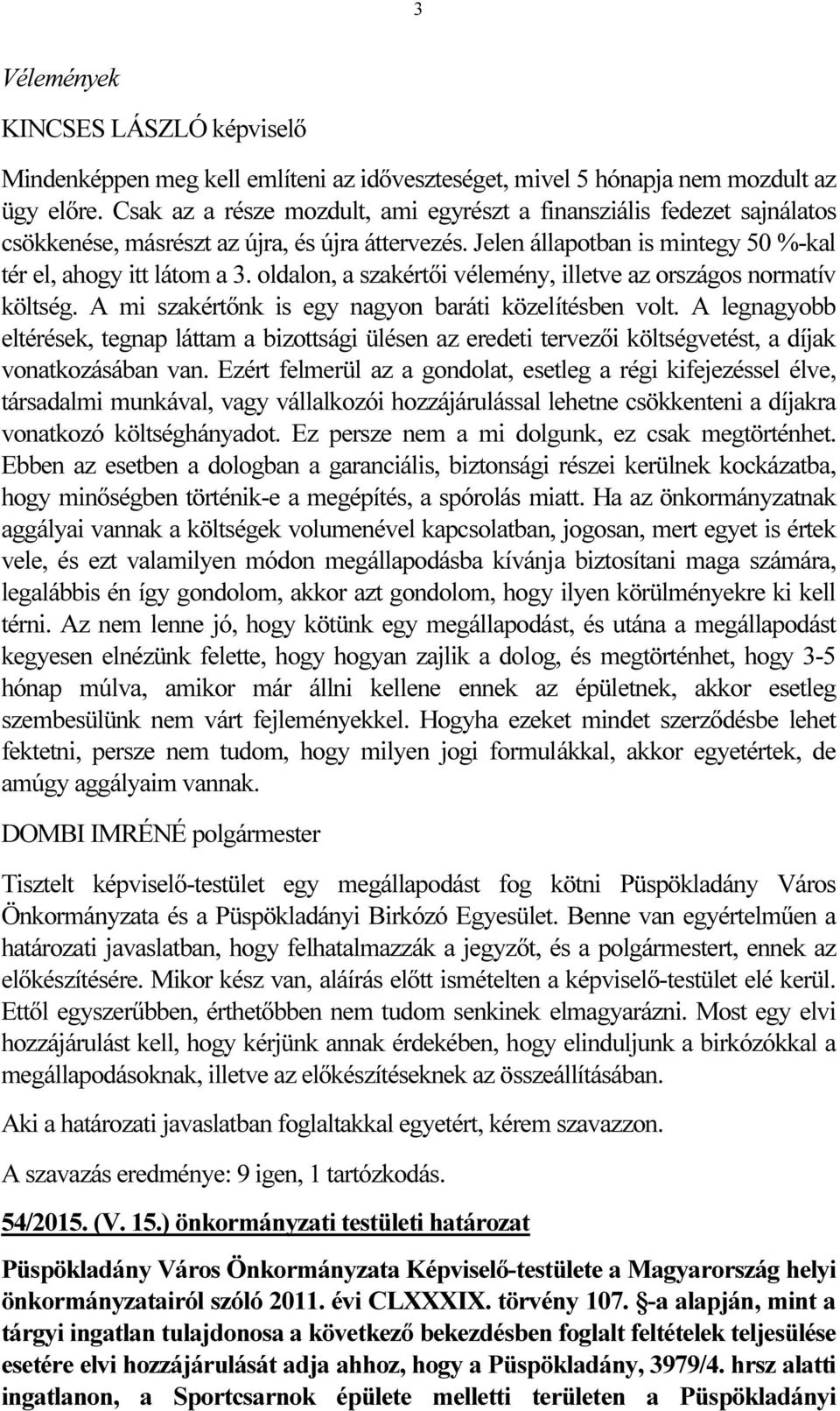 oldalon, a szakértői vélemény, illetve az országos normatív költség. A mi szakértőnk is egy nagyon baráti közelítésben volt.