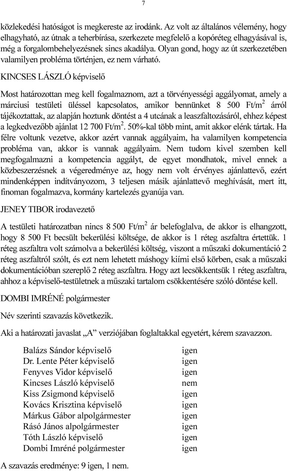 Olyan gond, hogy az út szerkezetében valamilyen probléma történjen, ez nem várható.