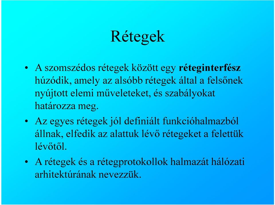 Az egyes rétegek jól definiált funkcióhalmazból állnak, elfedik az alattuk lévő