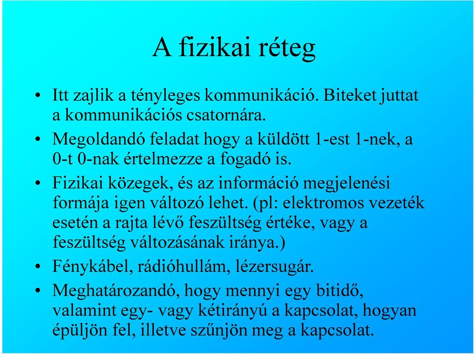 Fizikai közegek, és az információ megjelenési formája igen változó lehet.