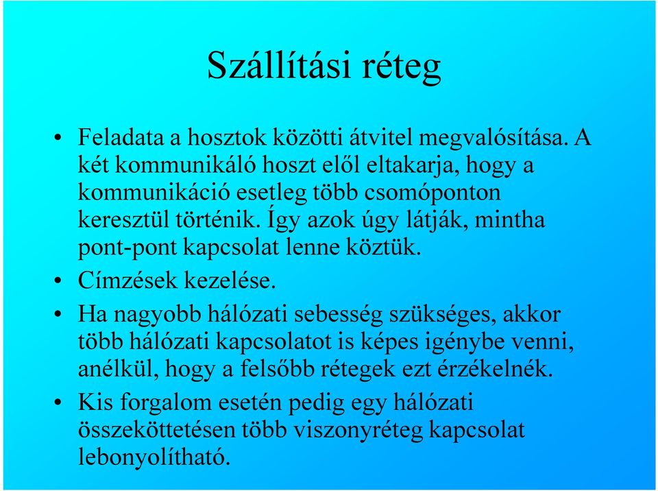 Így azok úgy látják, mintha pont-pont kapcsolat lenne köztük. Címzések kezelése.